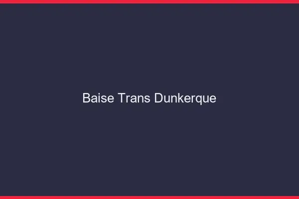Baise trans Dunkerque