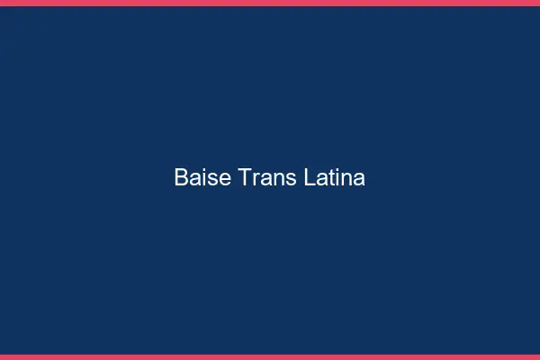 Baise trans latina