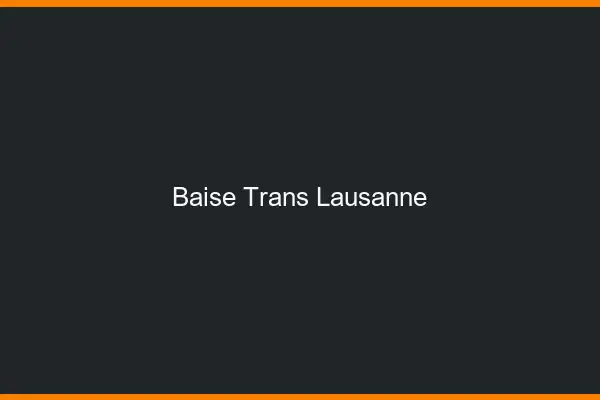 Baise trans Lausanne