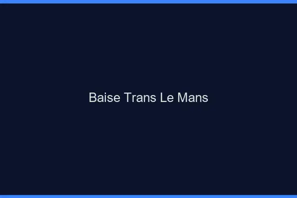 Baise trans le mans