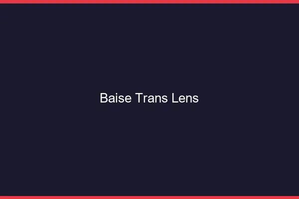 Baise trans Lens