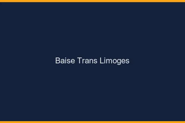 Baise trans Limoges