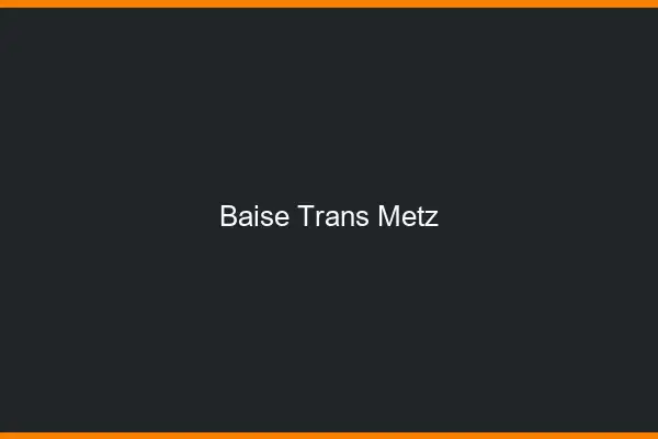 Baise trans Metz