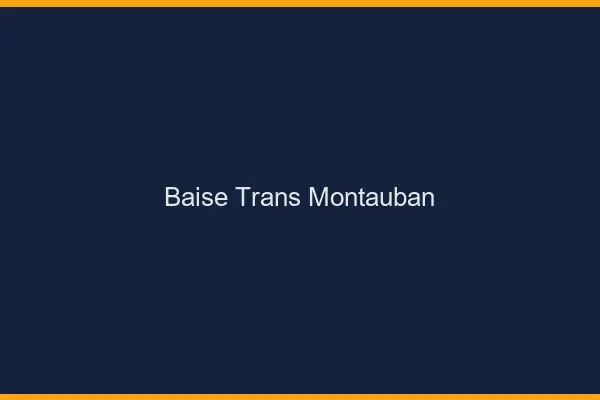 Baise trans Montauban