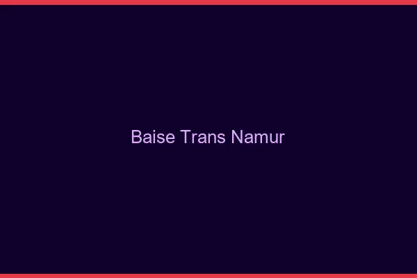 Baise trans Namur