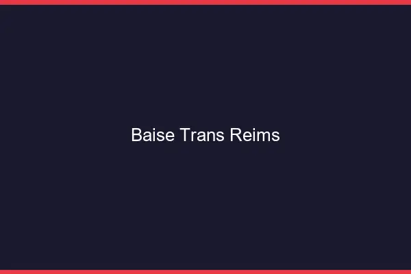 Baise trans Reims