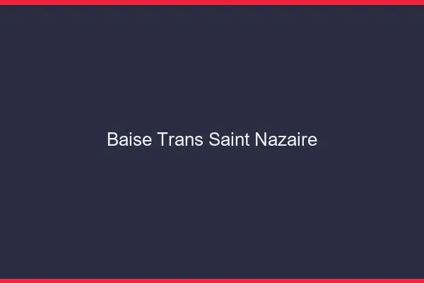Baise trans Saint-Nazaire