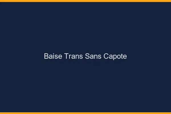 Baise trans sans capote