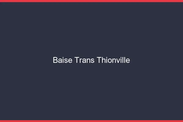 Baise trans Thionville