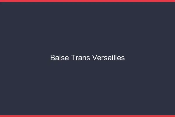 Baise trans Versailles