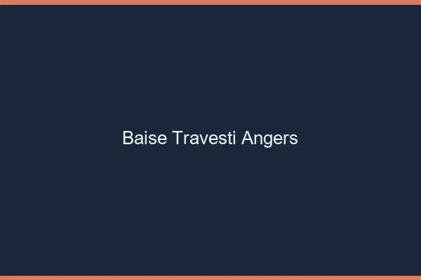 Baise travesti Angers