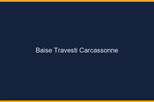 Baise travesti Carcassonne