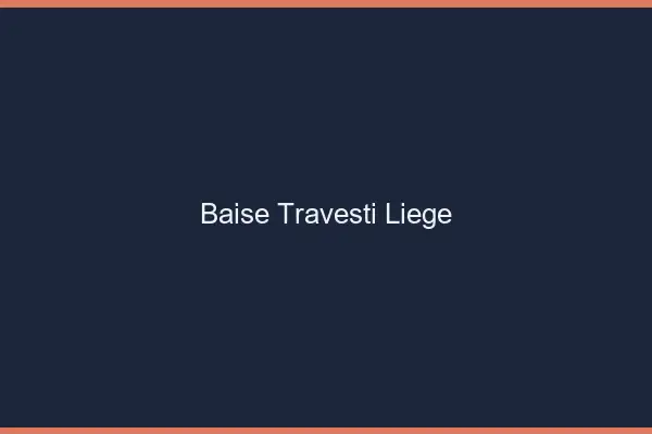 Baise travesti Liège