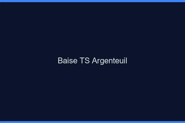 Baise TS Argenteuil