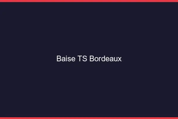 Baise TS Bordeaux