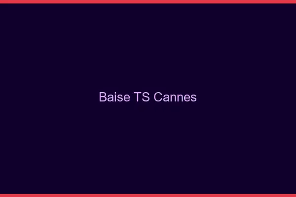 Baise TS Cannes