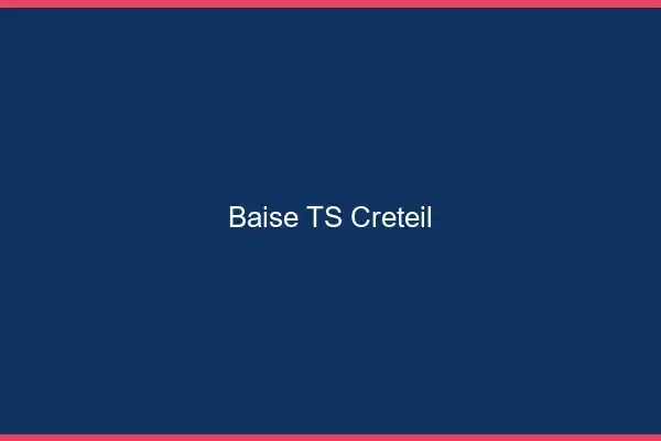 Baise TS Créteil