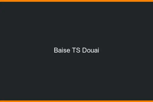 Baise TS Douai