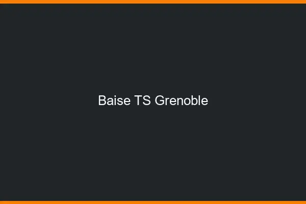 Baise TS Grenoble