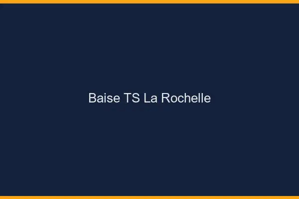 Baise TS la rochelle