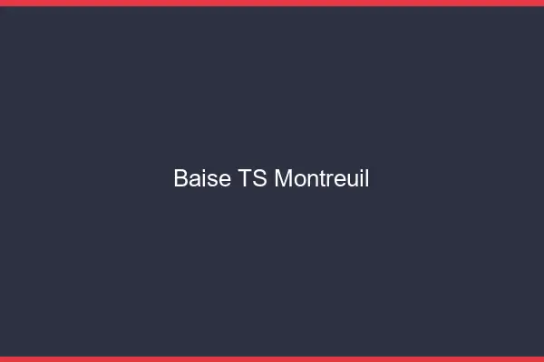 Baise TS Montreuil
