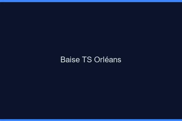Baise TS Orléans