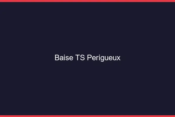 Baise TS Périgueux