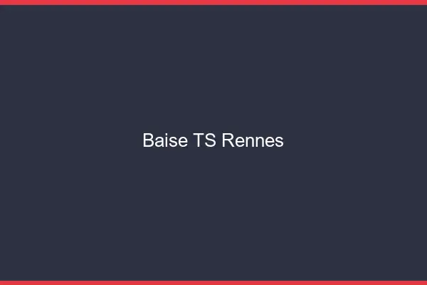 Baise TS Rennes