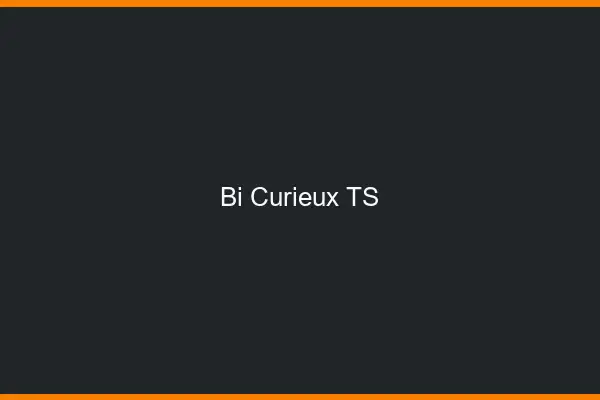 Bi curieux TS