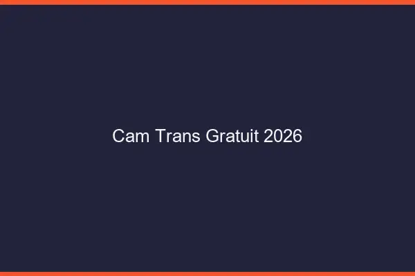 Cam trans gratuit 2026
