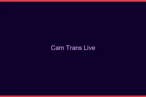 Cam trans live