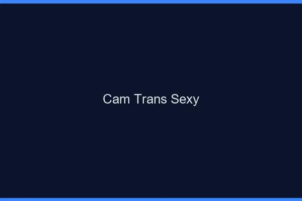 Cam trans sexy