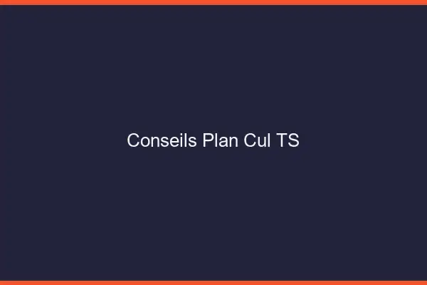 Conseils plan cul TS