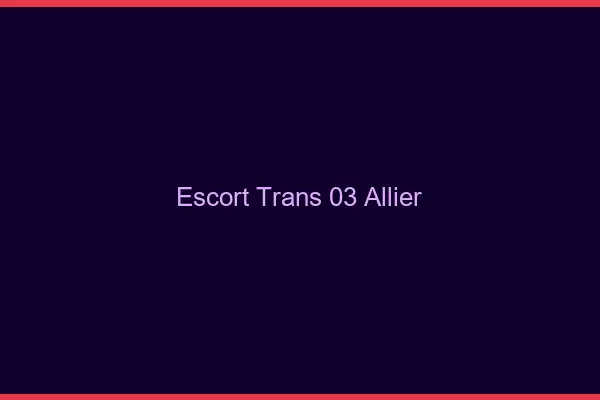 Escort trans 03 allier