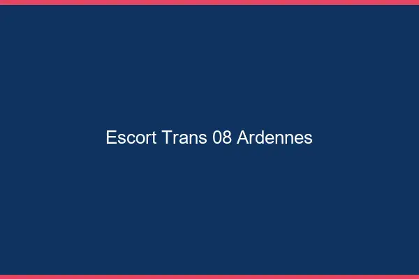 Escort trans 08 ardennes