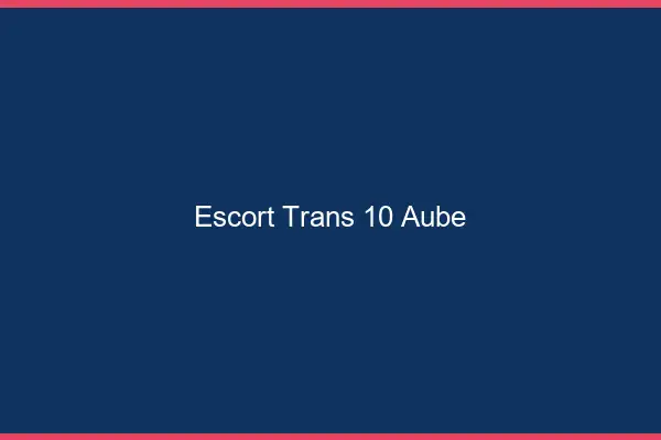 Escort trans 10 aube