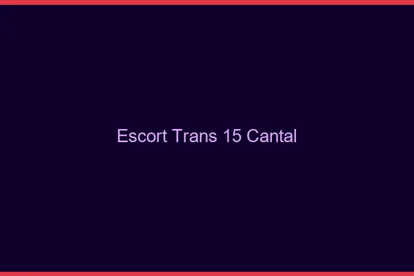 Escort trans 15 cantal