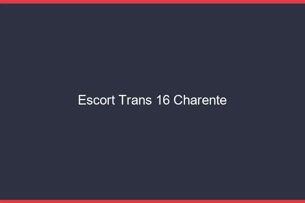 Escort trans 16 charente