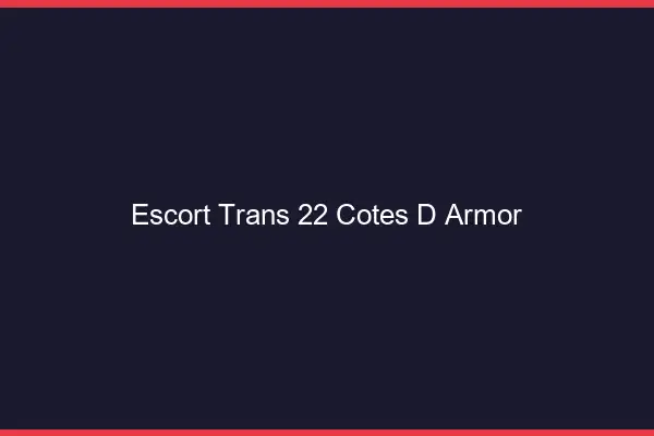 Escort trans 22 côtes-d'armor