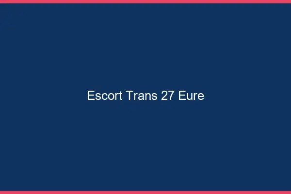 Escort trans 27 eure