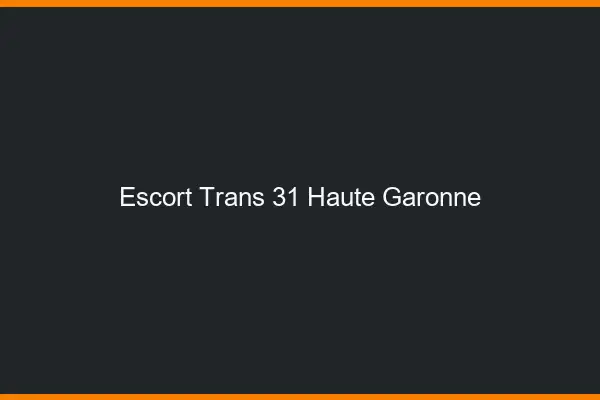 Escort trans 31 haute-garonne