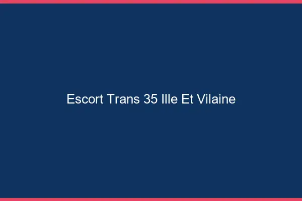 Escort trans 35 ille-et-vilaine