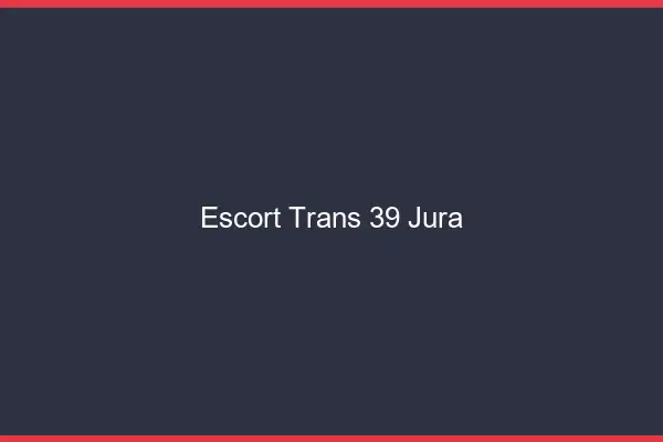 Escort trans 39 jura