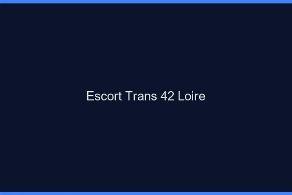 Escort trans 42 loire