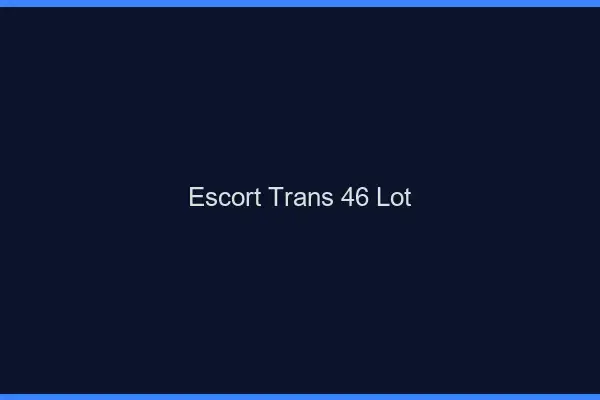 Escort trans 46 lot