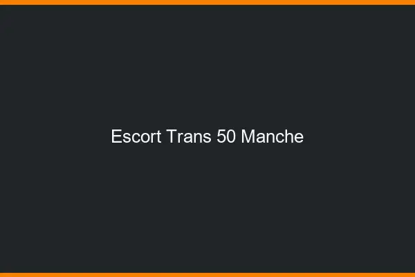 Escort trans 50 manche