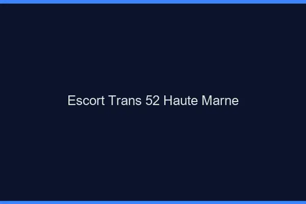 Escort trans 52 haute-marne