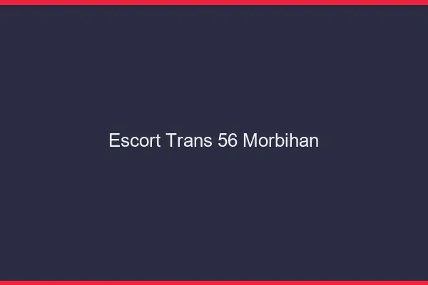 Escort trans 56 morbihan