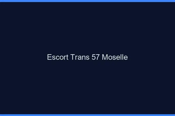 Escort trans 57 moselle