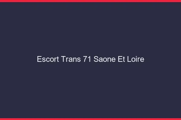 Escort trans 71 saône-et-loire